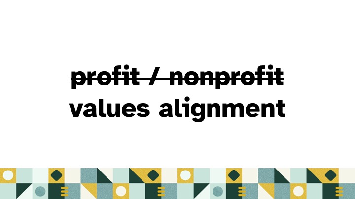 the words 'profit / nonprofit' are struck through and replaced with 'values alignment'